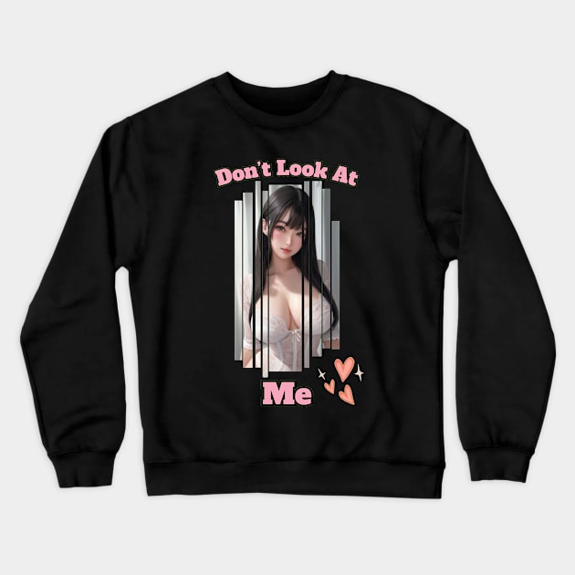 Dont Look At Me Anime Girl Crewneck Sweatshirt by Clicks Clothes